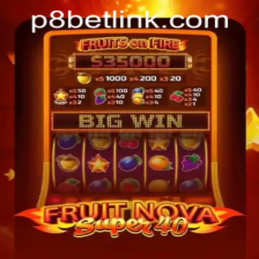 FruitNovaSuper40: Exploring the Exciting World of P8.BET Casino